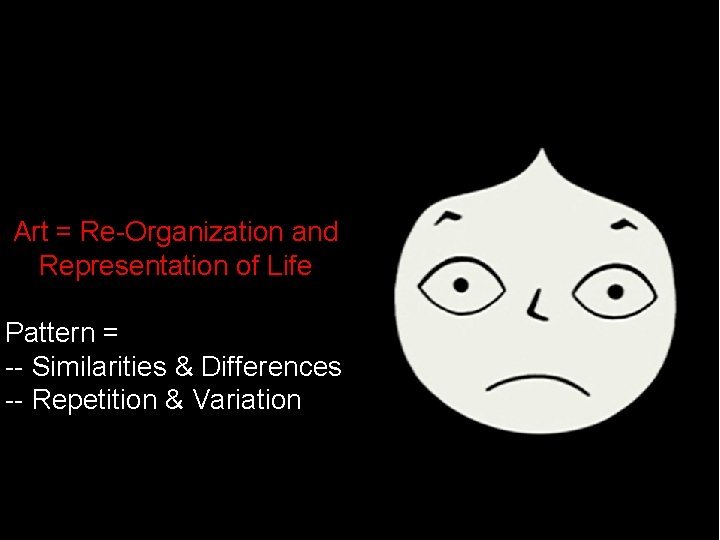 Art = Re-Organization and Representation of Life Pattern = -- Similarities & Differences --