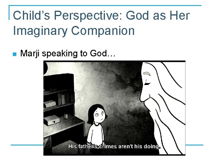 Child’s Perspective: God as Her Imaginary Companion n Marji speaking to God… 