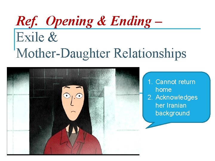 Ref. Opening & Ending – Exile & Mother-Daughter Relationships 1. Cannot return home 2.