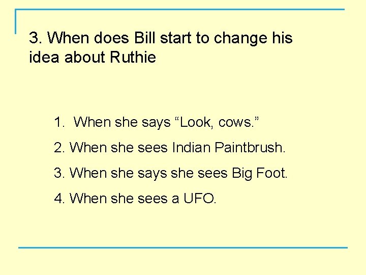 3. When does Bill start to change his idea about Ruthie 1. When she