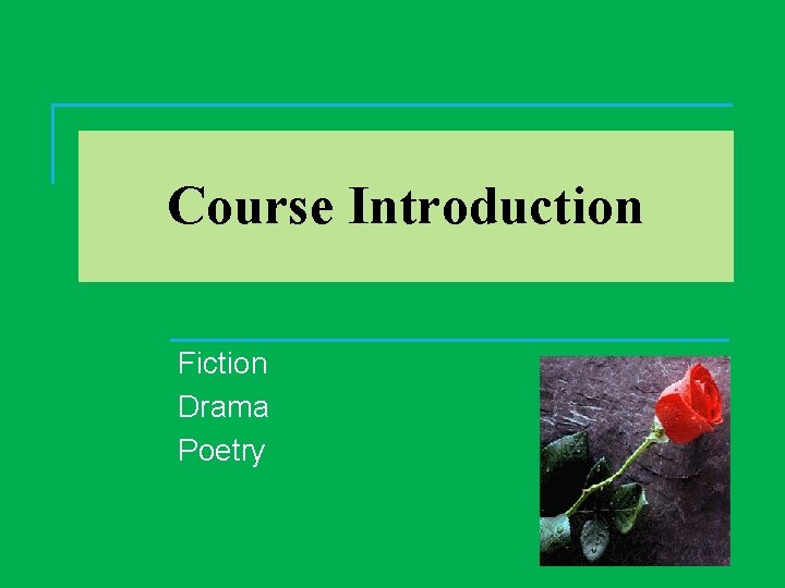 Course Introduction Fiction Drama Poetry 