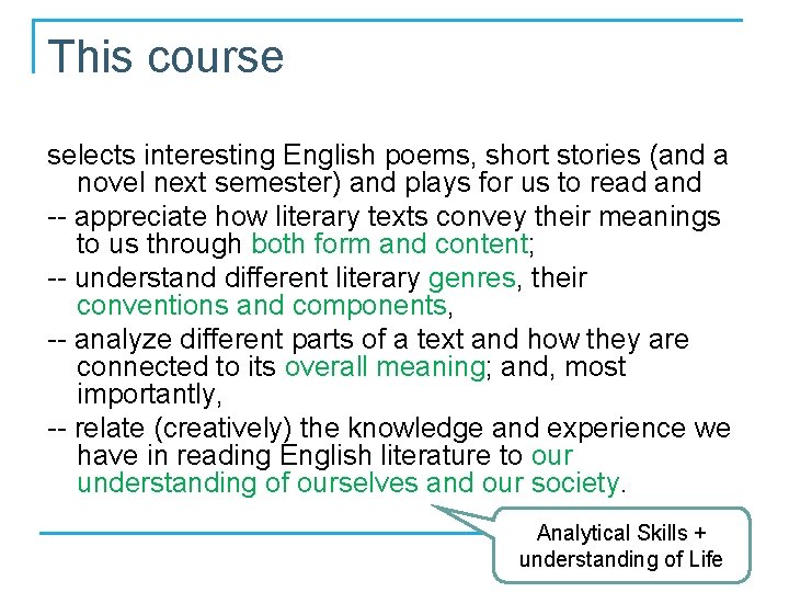 This course selects interesting English poems, short stories (and a novel next semester) and