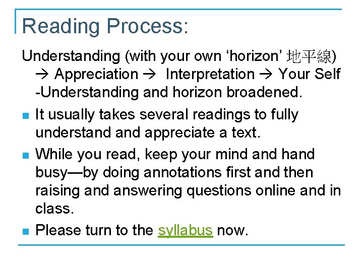 Reading Process: Understanding (with your own ‘horizon’ 地平線) Appreciation Interpretation Your Self -Understanding and