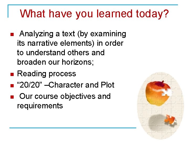 What have you learned today? n n Analyzing a text (by examining its narrative