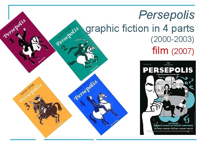 Persepolis graphic fiction in 4 parts n (2000 -2003) film (2007) 