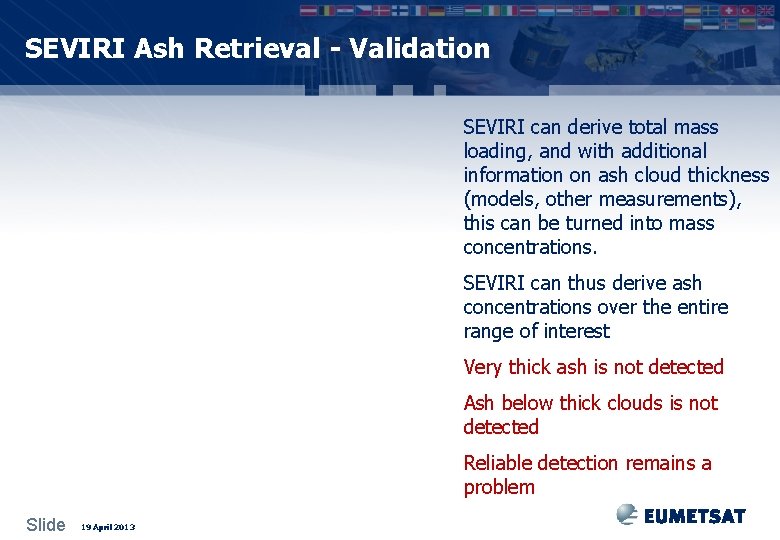 SEVIRI Ash Retrieval - Validation SEVIRI can derive total mass loading, and with additional