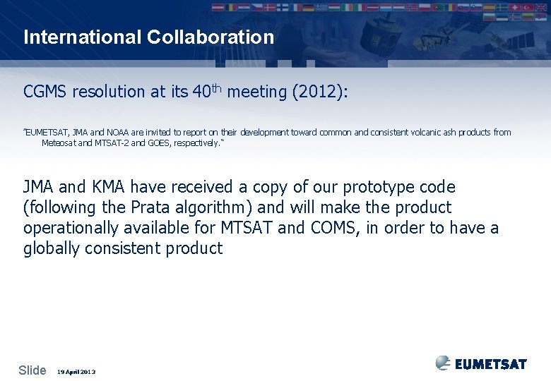 International Collaboration CGMS resolution at its 40 th meeting (2012): ”EUMETSAT, JMA and NOAA