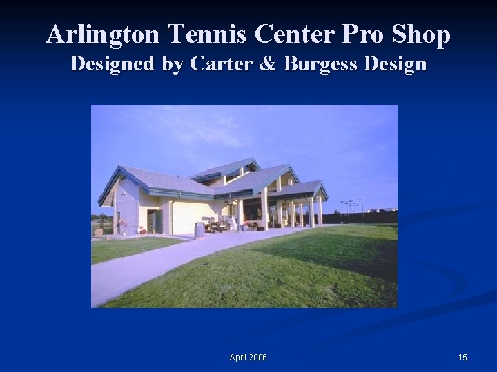 Arlington Tennis Center Pro Shop Designed by Carter & Burgess Design April 2006 15