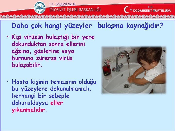 T. C. DOĞANKENT MÜFTÜLÜĞÜ Daha çok hangi yüzeyler bulaşma kaynağıdır? • Kişi virüsün bulaştığı