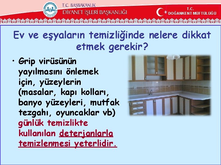 T. C. DOĞANKENT MÜFTÜLÜĞÜ Ev ve eşyaların temizliğinde nelere dikkat etmek gerekir? • Grip