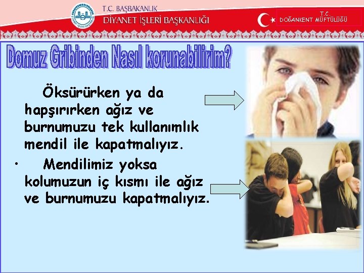 T. C. DOĞANKENT MÜFTÜLÜĞÜ Öksürürken ya da hapşırırken ağız ve burnumuzu tek kullanımlık mendil