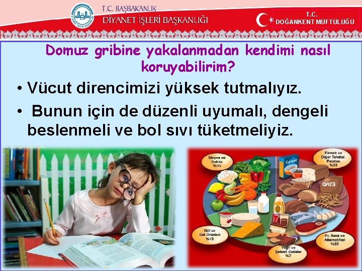 T. C. DOĞANKENT MÜFTÜLÜĞÜ Domuz gribine yakalanmadan kendimi nasıl koruyabilirim? • Vücut direncimizi yüksek