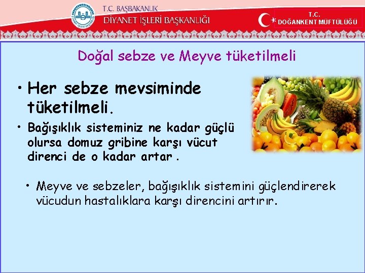 T. C. DOĞANKENT MÜFTÜLÜĞÜ Doğal sebze ve Meyve tüketilmeli • Her sebze mevsiminde tüketilmeli.