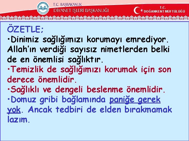 T. C. DOĞANKENT MÜFTÜLÜĞÜ ÖZETLE; • Dinimiz sağlığımızı korumayı emrediyor. Allah’ın verdiği sayısız nimetlerden