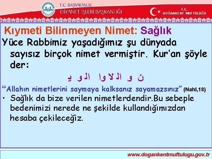 T. C. DOĞANKENT MÜFTÜLÜĞÜ Kıymeti Bilinmeyen Nimet: Sağlık Yüce Rabbimiz yaşadığımız şu dünyada sayısız