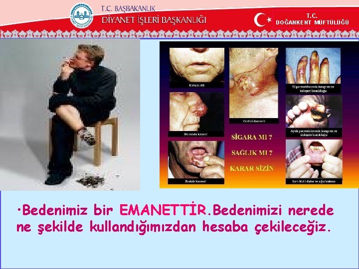 T. C. DOĞANKENT MÜFTÜLÜĞÜ • Bedenimiz bir EMANETTİR. Bedenimizi nerede ne şekilde kullandığımızdan hesaba