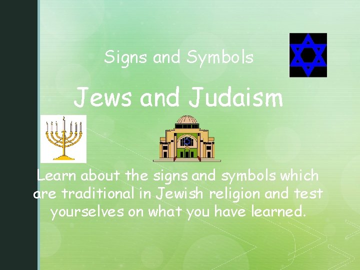 Signs and Symbols Jews and Judaism Learn about the signs and symbols which are