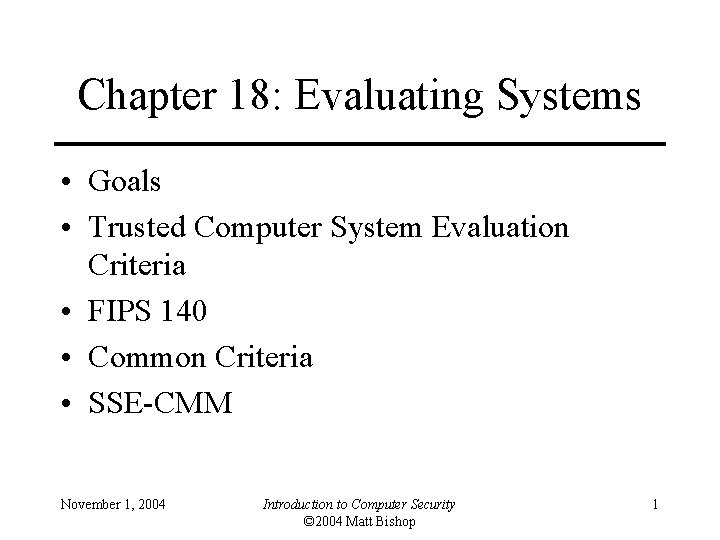 Chapter 18: Evaluating Systems • Goals • Trusted Computer System Evaluation Criteria • FIPS