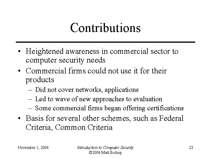 Contributions • Heightened awareness in commercial sector to computer security needs • Commercial firms