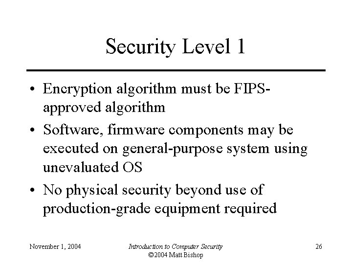 Security Level 1 • Encryption algorithm must be FIPSapproved algorithm • Software, firmware components