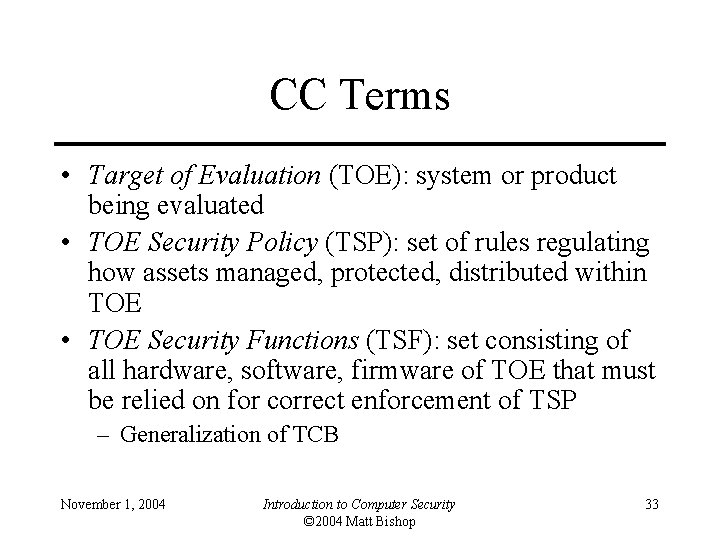 CC Terms • Target of Evaluation (TOE): system or product being evaluated • TOE