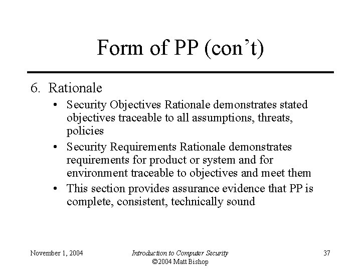 Form of PP (con’t) 6. Rationale • Security Objectives Rationale demonstrates stated objectives traceable