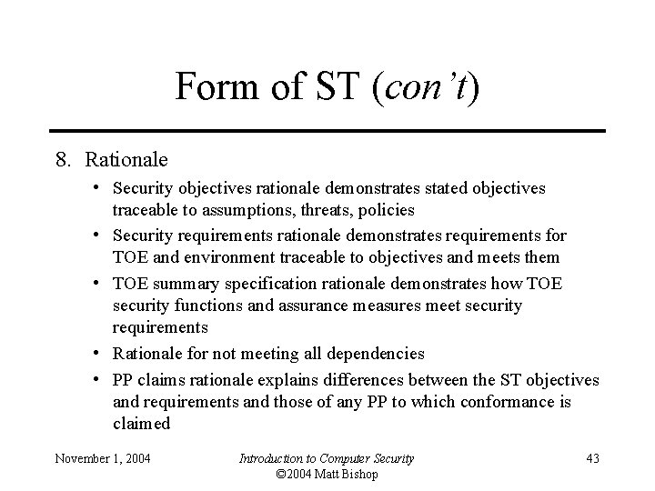 Form of ST (con’t) 8. Rationale • Security objectives rationale demonstrates stated objectives traceable