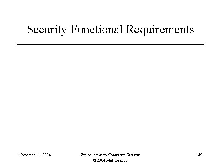 Security Functional Requirements November 1, 2004 Introduction to Computer Security © 2004 Matt Bishop