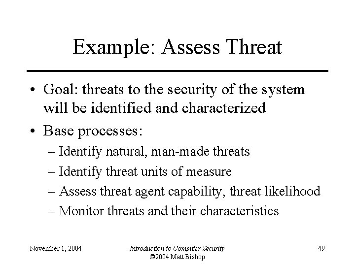 Example: Assess Threat • Goal: threats to the security of the system will be