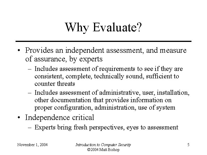 Why Evaluate? • Provides an independent assessment, and measure of assurance, by experts –