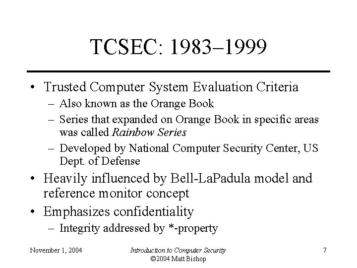 TCSEC: 1983– 1999 • Trusted Computer System Evaluation Criteria – Also known as the
