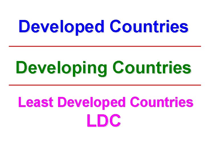 Developed Countries Developing Countries Least Developed Countries LDC 