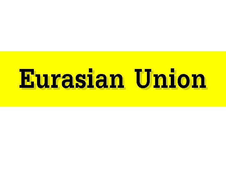 Eurasian Union 