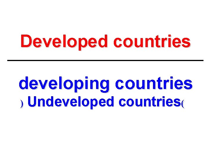 Developed countries developing countries ) Undeveloped countries( 