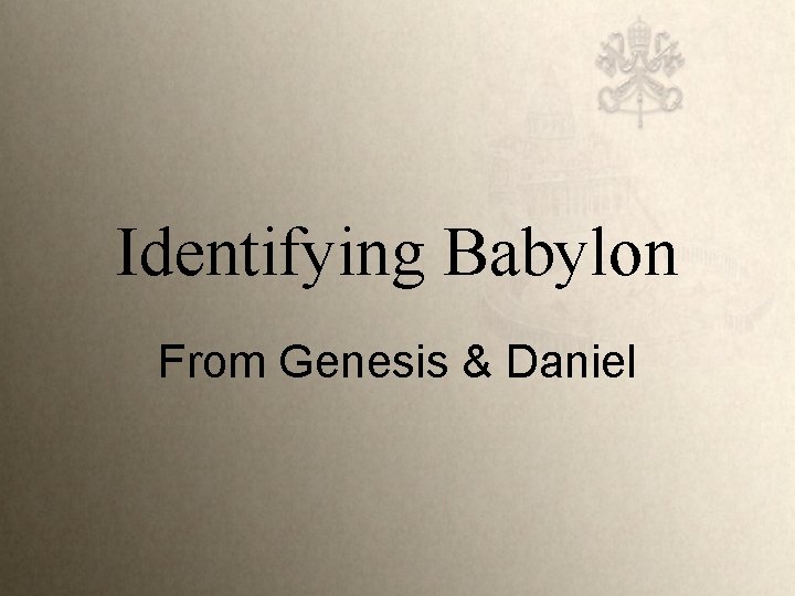 Identifying Babylon From Genesis & Daniel 