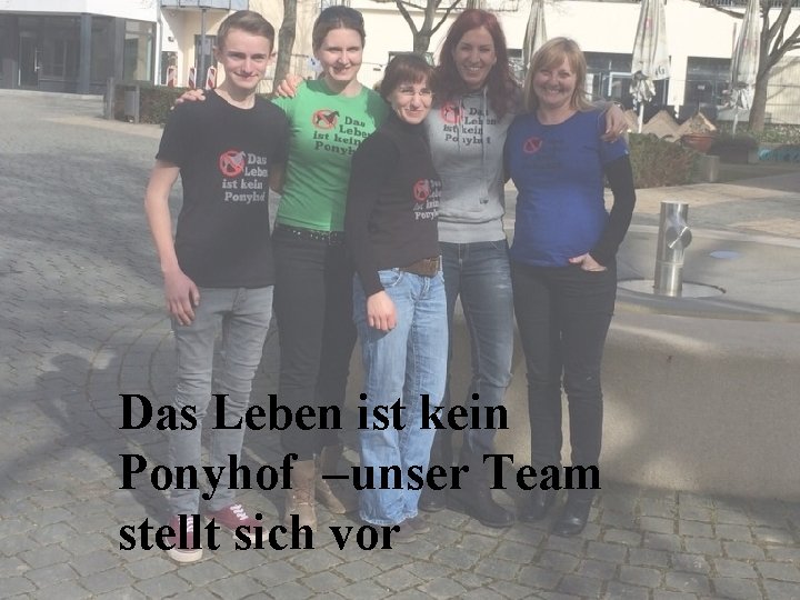 Das Leben ist kein Ponyhof – unser Team stellt sich vor 