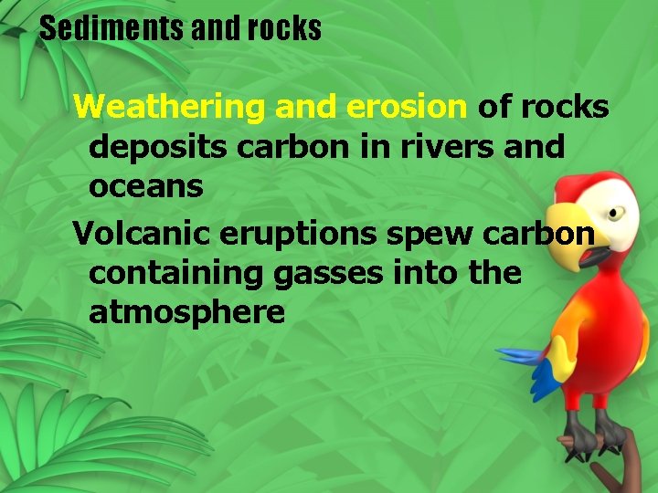 Sediments and rocks Weathering and erosion of rocks deposits carbon in rivers and oceans Sediments and rocks Weathering and erosion of rocks deposits carbon in rivers and oceans
