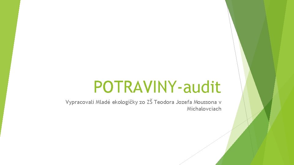POTRAVINY-audit Vypracovali Mladé ekologičky zo ZŠ Teodora Jozefa Moussona v Michalovciach 