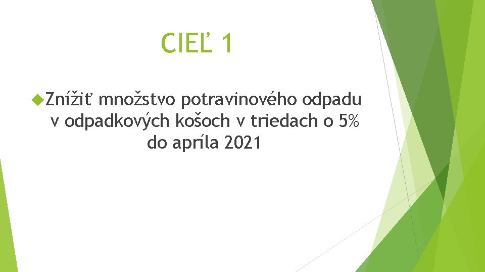 CIEĽ 1 Znížiť množstvo potravinového odpadu v odpadkových košoch v triedach o 5% do