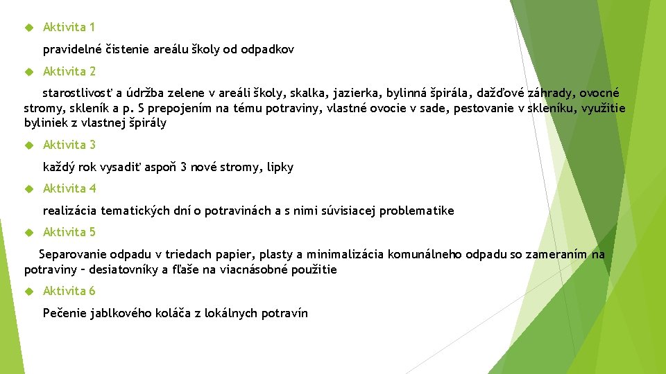  Aktivita 1 pravidelné čistenie areálu školy od odpadkov Aktivita 2 starostlivosť a údržba