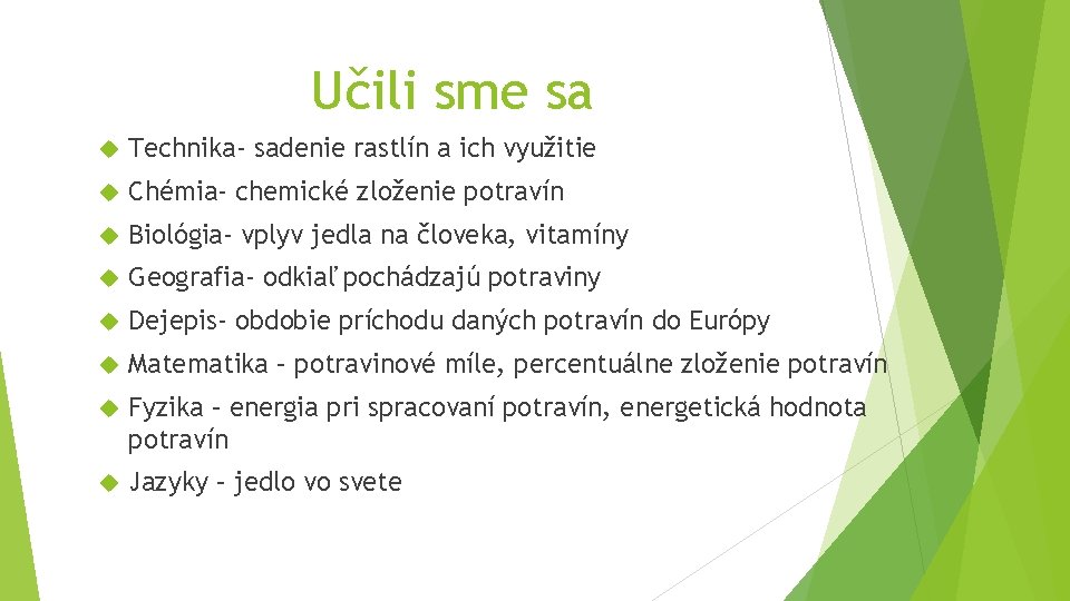 Učili sme sa Technika- sadenie rastlín a ich využitie Chémia- chemické zloženie potravín Biológia-