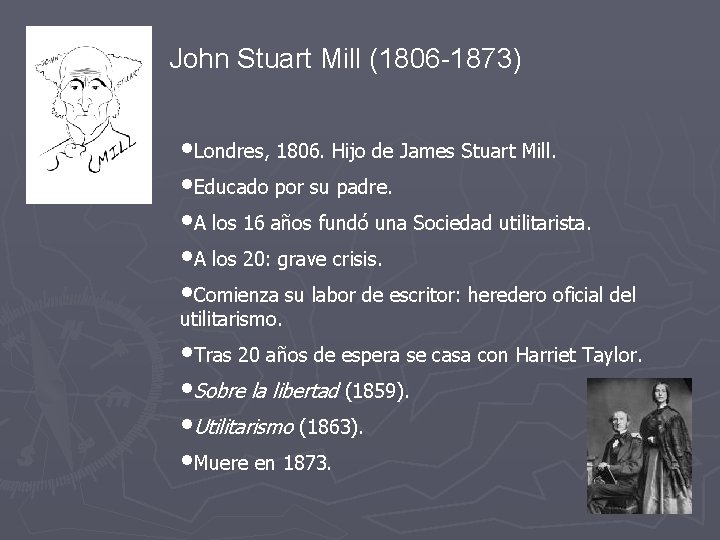 John Stuart Mill (1806 -1873) • Londres, 1806. Hijo de James Stuart Mill. •