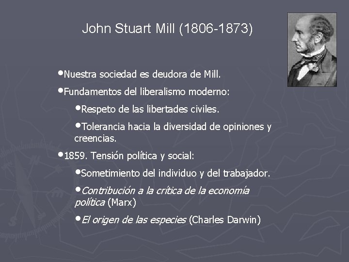 John Stuart Mill (1806 -1873) • Nuestra sociedad es deudora de Mill. • Fundamentos