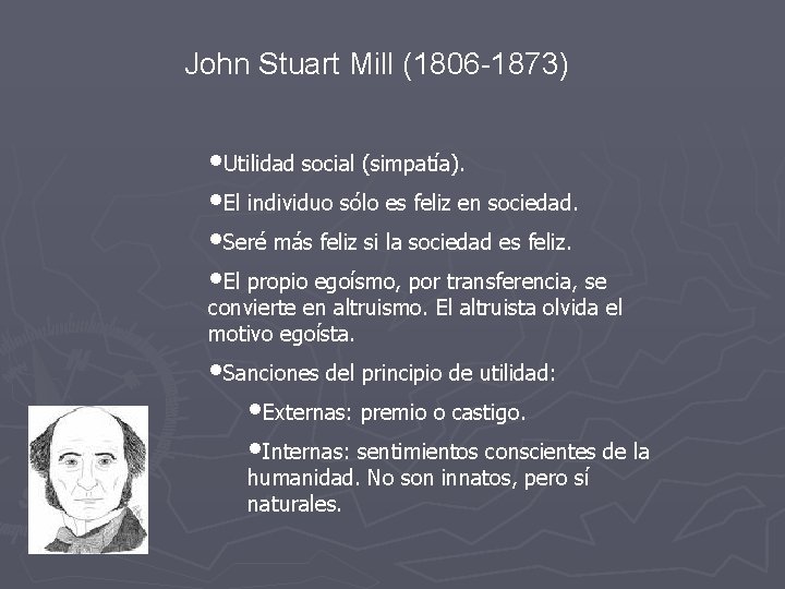 John Stuart Mill (1806 -1873) • Utilidad social (simpatía). • El individuo sólo es