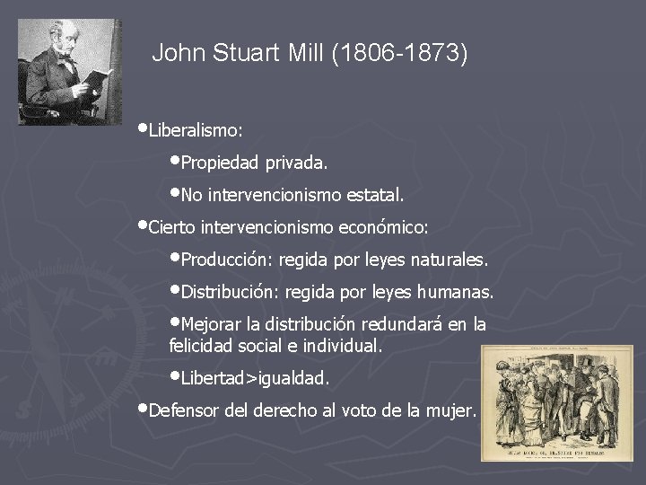 John Stuart Mill (1806 -1873) • Liberalismo: • Propiedad privada. • No intervencionismo estatal.