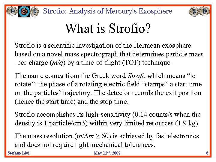 Strofio: Analysis of Mercury’s Exosphere What is Strofio? Strofio is a scientific investigation of