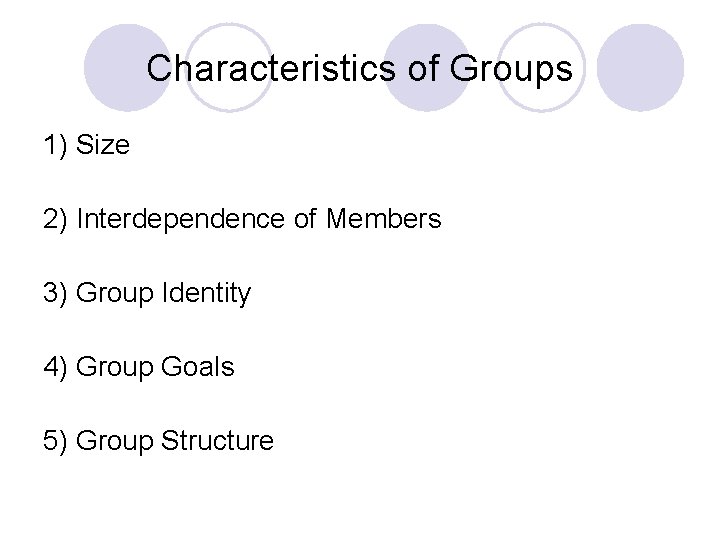 Characteristics of Groups 1) Size 2) Interdependence of Members 3) Group Identity 4) Group