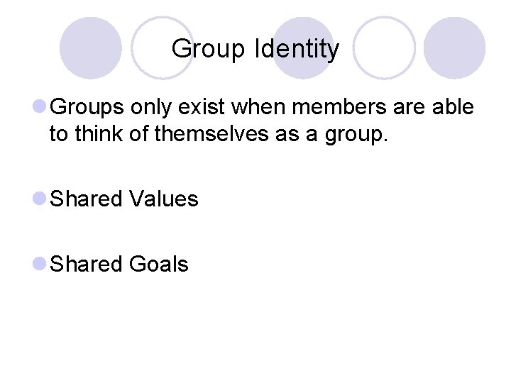 Group Identity l Groups only exist when members are able to think of themselves