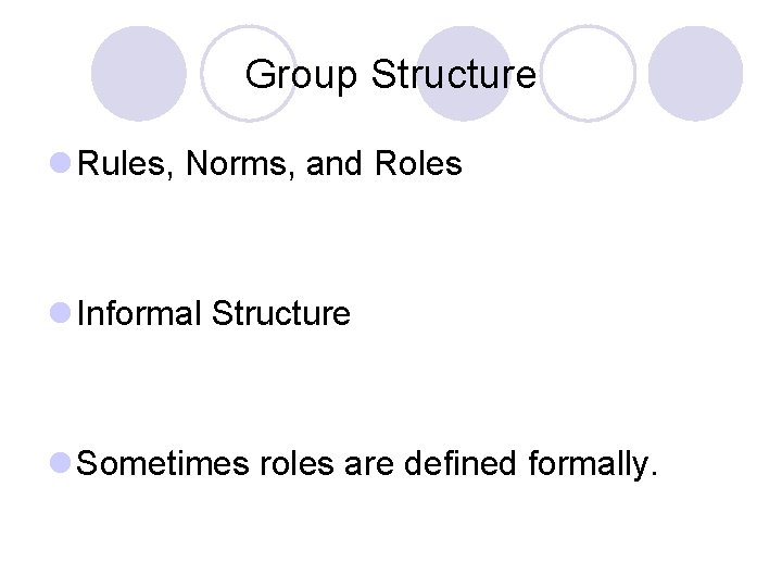 Group Structure l Rules, Norms, and Roles l Informal Structure l Sometimes roles are