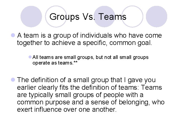 Groups Vs. Teams l A team is a group of individuals who have come